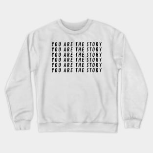 You Are The StoryX6 Crewneck Sweatshirt